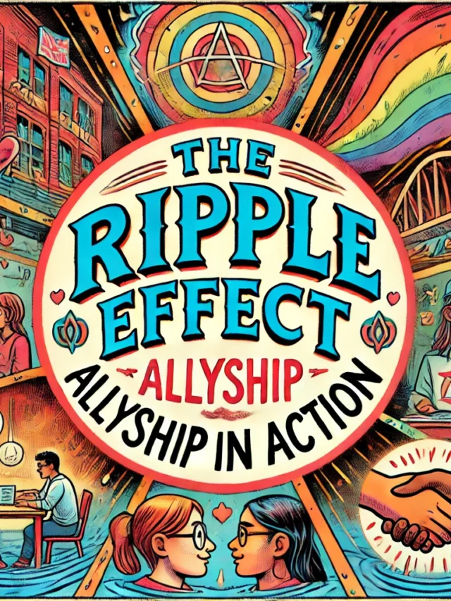 The Ripple Effect: Allyship in Action